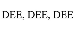 DEE, DEE, DEE