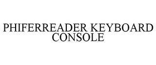 PHIFERREADER KEYBOARD CONSOLE