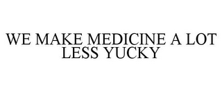 WE MAKE MEDICINE A LOT LESS YUCKY