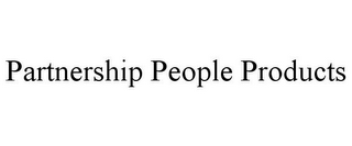 PARTNERSHIP PEOPLE PRODUCTS