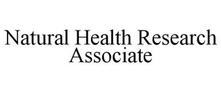 NATURAL HEALTH RESEARCH ASSOCIATE