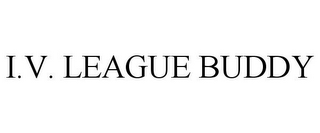 I.V. LEAGUE BUDDY