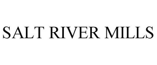 SALT RIVER MILLS