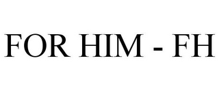 FOR HIM - FH