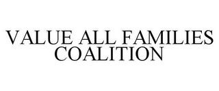 VALUE ALL FAMILIES COALITION