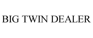 BIG TWIN DEALER