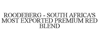 ROODEBERG - SOUTH AFRICA'S MOST EXPORTED PREMIUM RED BLEND