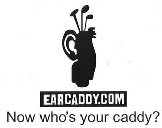 EARCADDY.COM NOW WHO'S YOUR CADDY?