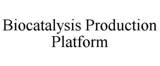 BIOCATALYSIS PRODUCTION PLATFORM