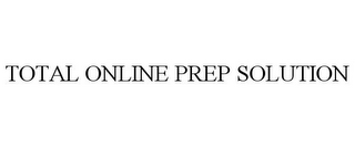 TOTAL ONLINE PREP SOLUTION