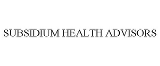 SUBSIDIUM HEALTH ADVISORS