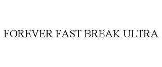 FOREVER FAST BREAK ULTRA