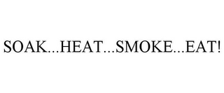 SOAK...HEAT...SMOKE...EAT!