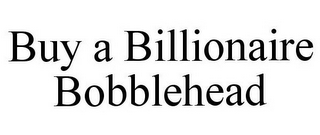 BUY A BILLIONAIRE BOBBLEHEAD