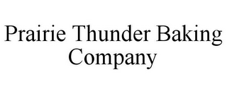 PRAIRIE THUNDER BAKING COMPANY