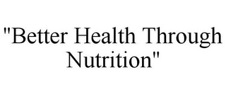 "BETTER HEALTH THROUGH NUTRITION"