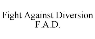 FIGHT AGAINST DIVERSION F.A.D.