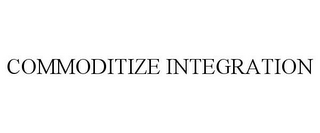 COMMODITIZE INTEGRATION