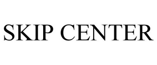 SKIP CENTER