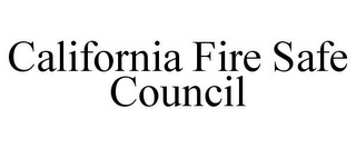 CALIFORNIA FIRE SAFE COUNCIL
