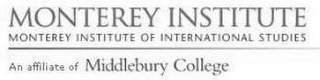 MONTEREY INSTITUTE MONTEREY INSTITUTE OF INTERNATIONAL STUDIES AN AFFILIATE OF MIDDLEBURY COLLEGE