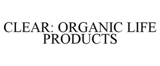 CLEAR: ORGANIC LIFE PRODUCTS