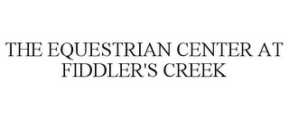 THE EQUESTRIAN CENTER AT FIDDLER'S CREEK