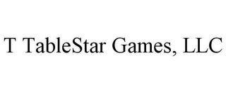 T TABLESTAR GAMES, LLC