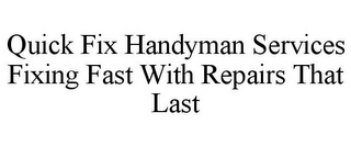 QUICK FIX HANDYMAN SERVICES FIXING FAST WITH REPAIRS THAT LAST