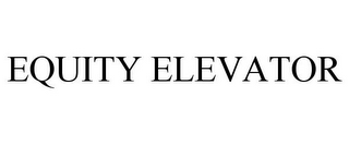 EQUITY ELEVATOR