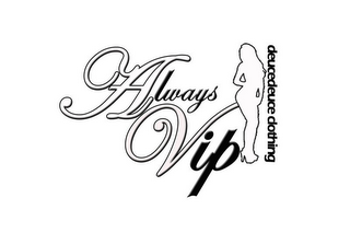 ALWAYS VIP DEUCE DEUCE CLOTHING