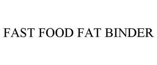 FAST FOOD FAT BINDER