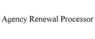 AGENCY RENEWAL PROCESSOR