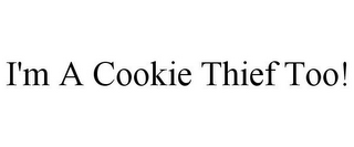 I'M A COOKIE THIEF TOO!