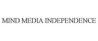 MIND MEDIA INDEPENDENCE