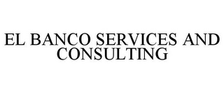 EL BANCO SERVICES AND CONSULTING