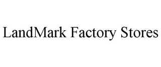 LANDMARK FACTORY STORES