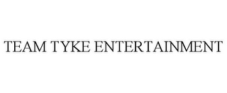 TEAM TYKE ENTERTAINMENT