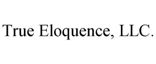 TRUE ELOQUENCE, LLC.