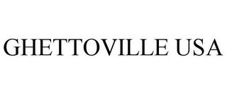 GHETTOVILLE USA