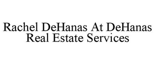 RACHEL DEHANAS AT DEHANAS REAL ESTATE SERVICES