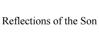 REFLECTIONS OF THE SON