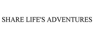 SHARE LIFE'S ADVENTURES