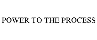 POWER TO THE PROCESS