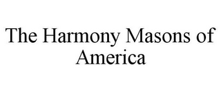 THE HARMONY MASONS OF AMERICA