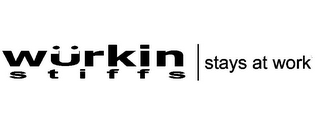 WÜRKIN STIFFS STAYS AT WORK