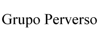GRUPO PERVERSO