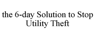 THE 6-DAY SOLUTION TO STOP UTILITY THEFT