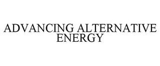 ADVANCING ALTERNATIVE ENERGY