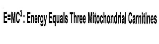 E=MC3 : ENERGY EQUALS THREE MITOCHONDRIAL CARNITINES